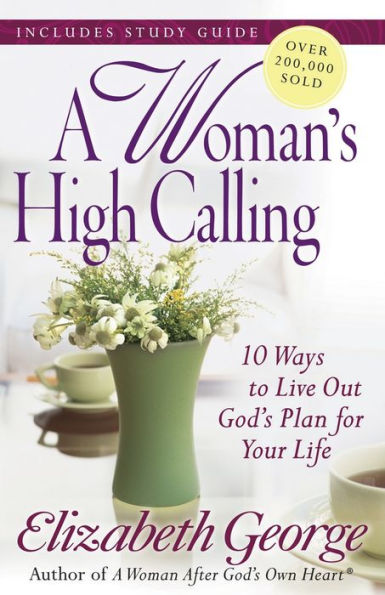 A Woman's High Calling: 10 Ways to Live Out God's Plan for Your Life