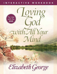 Title: Loving God with All Your Mind Interactive Workbook, Author: Elizabeth George