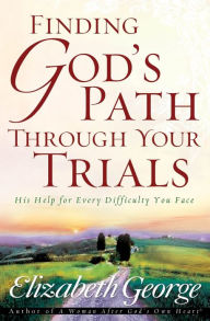 Title: Finding God's Path Through Your Trials: His Help for Every Difficulty You Face, Author: Elizabeth George (2)