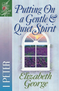 Title: Putting On a Gentle & Quiet Spirit: 1 Peter, Author: Elizabeth George (2)