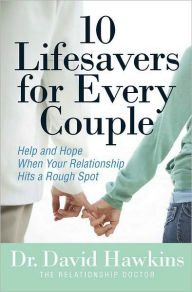 Title: 10 Lifesavers for Every Couple: Help and Hope When Your Relationship Hits a Rough Spot, Author: David Hawkins