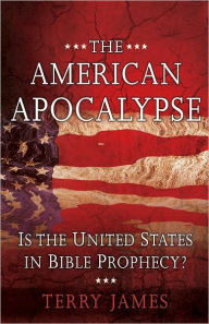 Title: The American Apocalypse: Is the United States in Bible Prophecy?, Author: Terry James