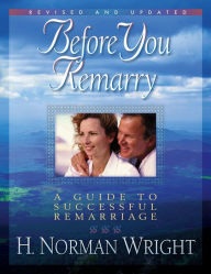 Title: Before You Remarry: A Guide to Successful Remarriage, Author: H. Wright