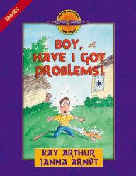 Title: Boy, Have I Got Problems!: James, Author: Kay Arthur