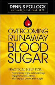 Title: Overcoming Runaway Blood Sugar: Practical Help for... *People Fighting Fatigue and Mood Swings * Hypoglycemics and Diabetics *Those Trying to Control Their Weight, Author: Dennis Pollock