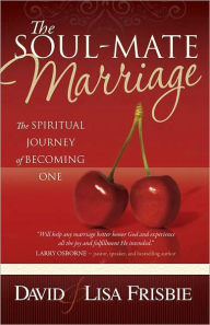 Title: The Soul-Mate Marriage: The Spiritual Journey of Becoming One, Author: David Frisbie