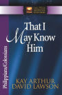 That I May Know Him: Philippians & Colossians