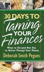 Title: 30 Days to Taming Your Finances: What to Do (and Not Do) to Better Manage Your Money, Author: Deborah Smith Pegues