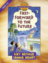 Title: Fast-Forward to the Future: Daniel 7-12, Author: Kay Arthur