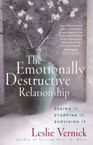 Title: The Emotionally Destructive Relationship: Seeing It, Stopping It, Surviving It, Author: Leslie Vernick