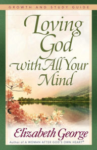 Title: Loving God with All Your Mind Growth and Study Guide, Author: Elizabeth George (2)
