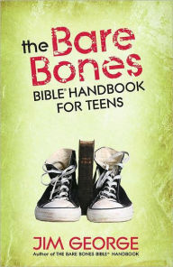 Title: The Bare Bones Bible Handbook for Teens: Getting to Know Every Book in the Bible, Author: Jim George