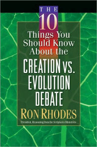 Title: The 10 Things You Should Know About the Creation vs. Evolution Debate, Author: Ron Rhodes