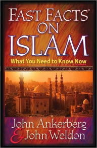 Title: Fast Facts® on Islam: What You Need to Know Now, Author: John Ankerberg