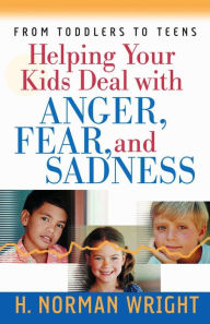 Title: Helping Your Kids Deal with Anger, Fear, and Sadness, Author: H. Wright