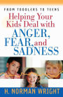 Helping Your Kids Deal with Anger, Fear, and Sadness