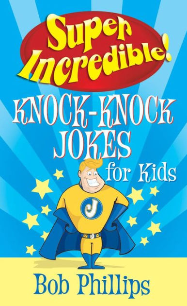 Super Incredible Knock-Knock Jokes for Kids by Bob Phillips | eBook ...