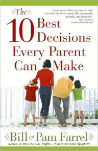 Title: The 10 Best Decisions Every Parent Can Make, Author: Bill Farrel