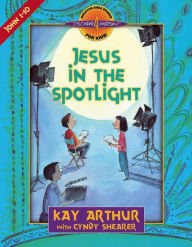 Title: Jesus in the Spotlight: John, Chapters 1-10, Author: Kay Arthur