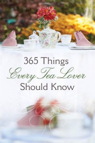 Title: 365 Things Every Tea Lover Should Know, Author: Harvest House Publishers