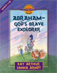 Title: Abraham--God's Brave Explorer, Author: Kay Arthur