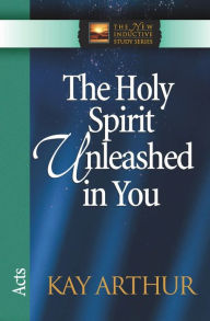 Title: The Holy Spirit Unleashed in You: Acts, Author: Kay Arthur
