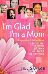 Title: I'm Glad I'm a Mom: Inspirational Stories of Love, Laughter, and Everyday Life, Author: Hearts at Home