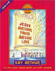 Title: Jesus--Awesome Power, Awesome Love: John 11-16, Author: Kay Arthur