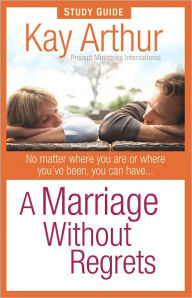 Title: A Marriage Without Regrets Study Guide, Author: Kay Arthur