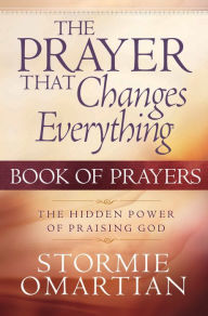 Title: The Prayer That Changes Everything Book of Prayers: The Hidden Power of Praising God, Author: Stormie Omartian