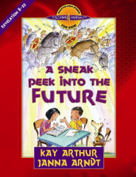 Title: A Sneak Peek into the Future: Revelation 8-22, Author: Kay Arthur