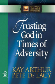 Title: Trusting God in Times of Adversity: Job, Author: Kay Arthur