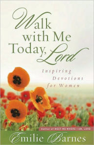Title: Walk with Me Today, Lord: Inspiring Devotions for Women, Author: Emilie Barnes