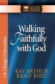 Title: Walking Faithfully with God: 1 & 2 Kings & 2 Chronicles, Author: Kay Arthur