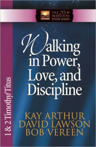 Title: Walking in Power, Love, and Discipline: 1 & 2 Timothy and Titus, Author: Kay Arthur