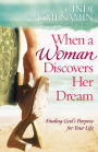 When a Woman Discovers Her Dream: Finding God's Purpose for Your Life