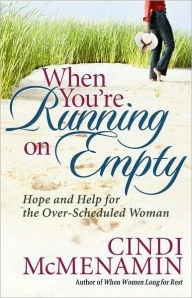 Title: When You're Running on Empty: Hope and Help for the Over-Scheduled Woman, Author: Cindi McMenamin