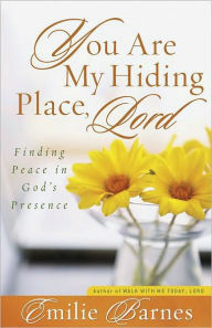 Title: You Are My Hiding Place, Lord: Finding Peace in God's Presence, Author: Emilie Barnes