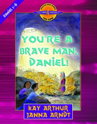Title: You're a Brave Man, Daniel!: Daniel 1-6, Author: Kay Arthur