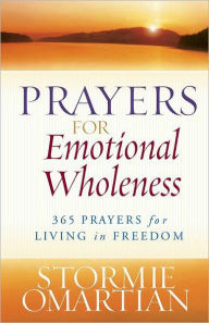 Title: Prayers for Emotional Wholeness: 365 Prayers for Living in Freedom, Author: Stormie Omartian