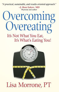 Title: Overcoming Overeating: It's Not What You Eat, It's What's Eating You!, Author: Lisa Morrone