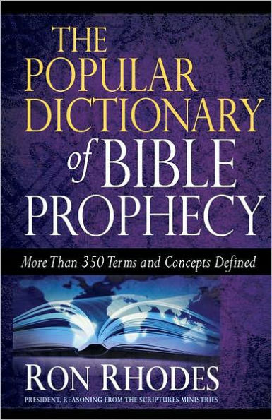 The Popular Dictionary of Bible Prophecy: More than 350 Terms and Concepts Defined
