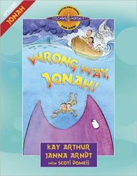 Title: Wrong Way, Jonah!: Jonah, Author: Kay Arthur