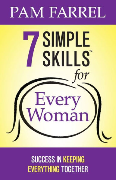 7 Simple Skills for Every Woman: Success in Keeping Everything Together