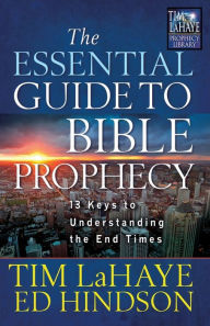 Title: The Essential Guide to Bible Prophecy: 13 Keys to Understanding the End Times, Author: Tim LaHaye