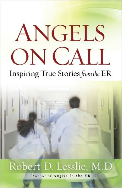 Angels on Call: Inspiring True Stories from the ER by Robert D. Lesslie ...