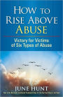 How to Rise Above Abuse: Victory for Victims of Five Types of Abuse