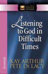 Title: Listening to God in Difficult Times: Jeremiah, Author: Kay Arthur