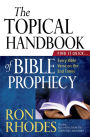 The Topical Handbook of Bible Prophecy: Find It Quick...Every Bible Verse on the End Times