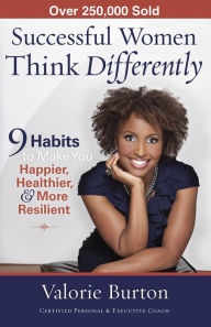 Title: Successful Women Think Differently: 9 Habits to Make You Happier, Healthier, and More Resilient, Author: Valorie Burton